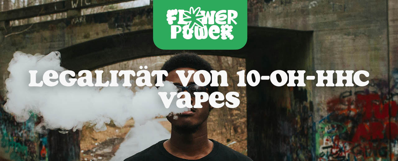 Legalität von 10-OH-HHC Vapes: Darf man sie in Deutschland kaufen? - Flower Power