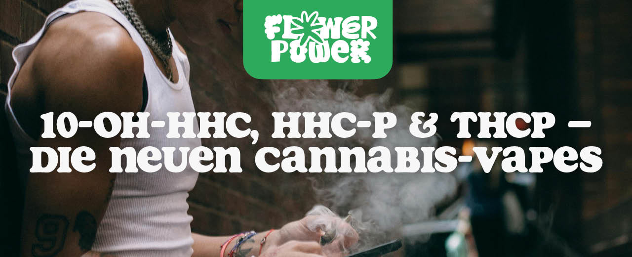 10-OH-HHC, HHC-P & THCP Vapes  Die besten im Vergleich | Flower Power